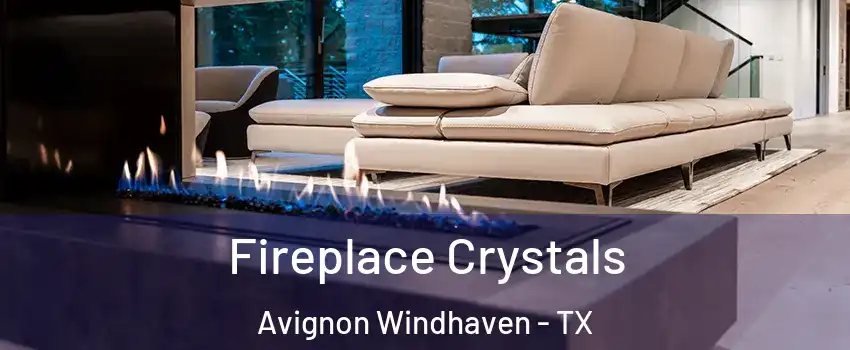 Fireplace Crystals Avignon Windhaven - TX
