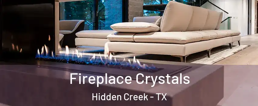 Fireplace Crystals Hidden Creek - TX