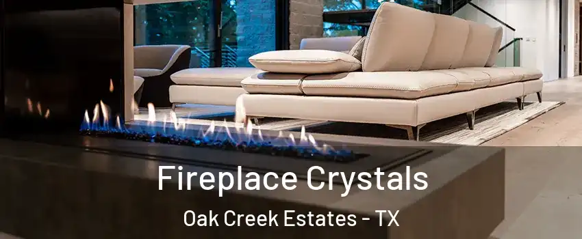 Fireplace Crystals Oak Creek Estates - TX