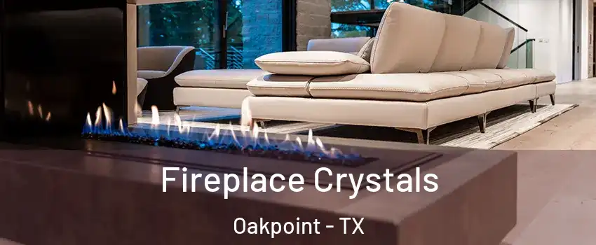 Fireplace Crystals Oakpoint - TX