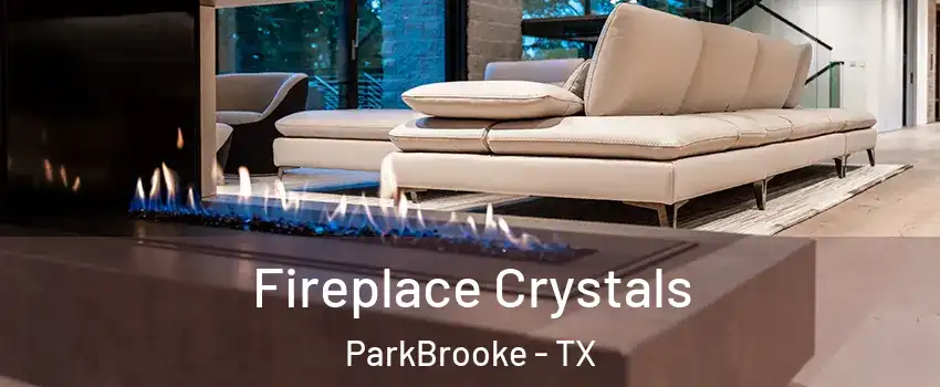 Fireplace Crystals ParkBrooke - TX