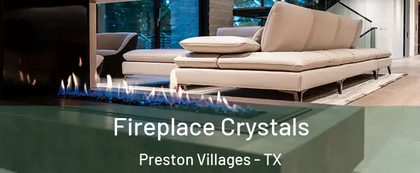 Fireplace Crystals Preston Villages - TX