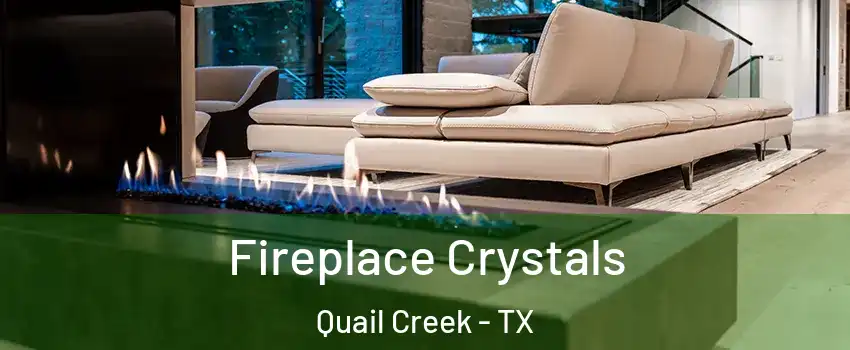 Fireplace Crystals Quail Creek - TX