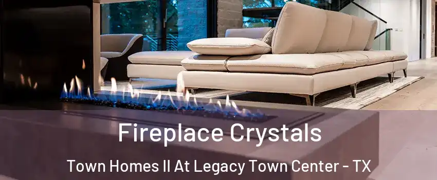 Fireplace Crystals Town Homes II At Legacy Town Center - TX