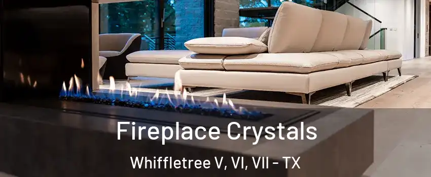 Fireplace Crystals Whiffletree V, VI, VII - TX