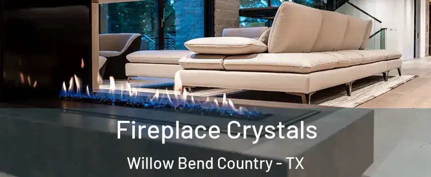 Fireplace Crystals Willow Bend Country - TX