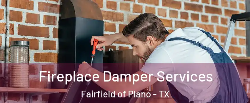 Fireplace Damper Services Fairfield of Plano - TX
