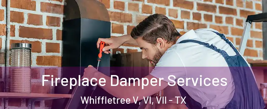 Fireplace Damper Services Whiffletree V, VI, VII - TX