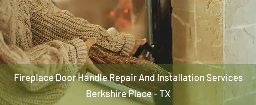 Fireplace Door Handle Repair And Installation Services Berkshire Place - TX
