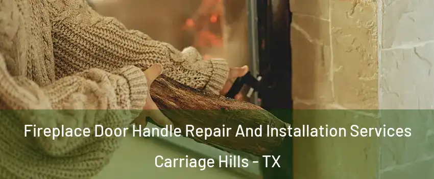 Fireplace Door Handle Repair And Installation Services Carriage Hills - TX