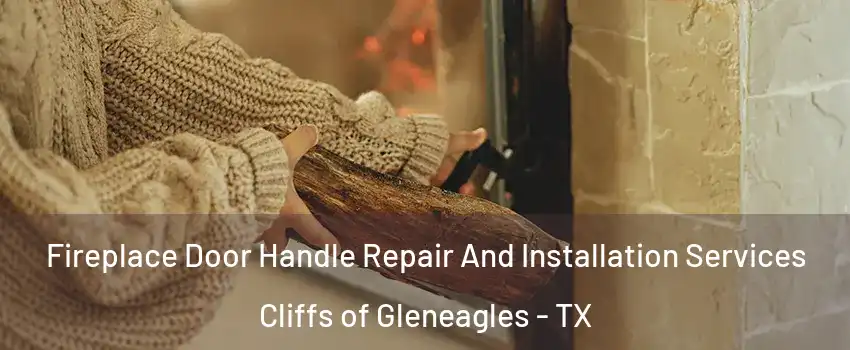 Fireplace Door Handle Repair And Installation Services Cliffs of Gleneagles - TX