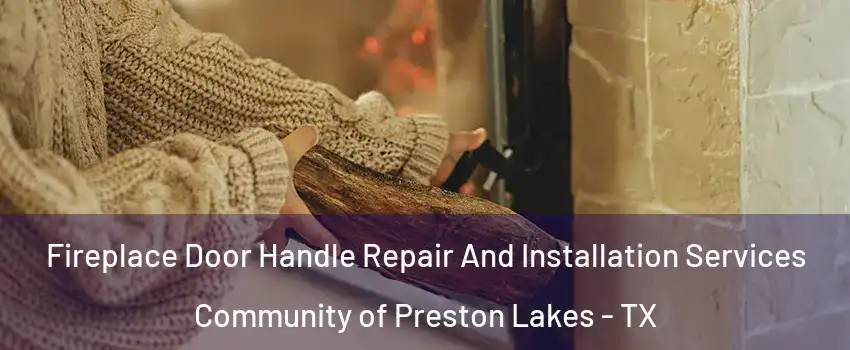 Fireplace Door Handle Repair And Installation Services Community of Preston Lakes - TX