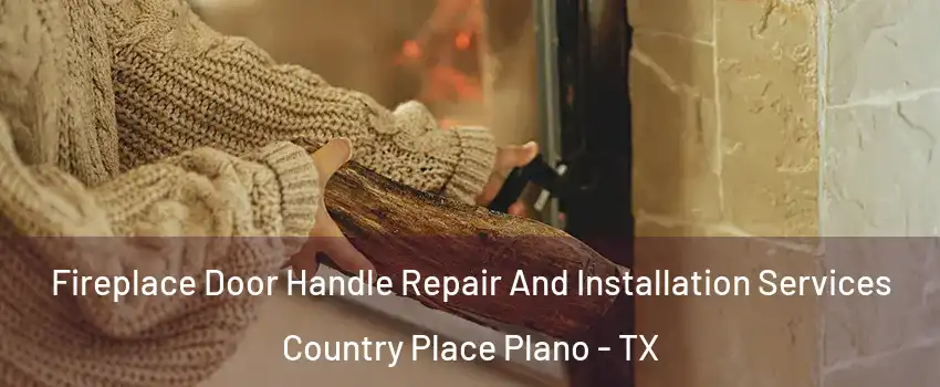 Fireplace Door Handle Repair And Installation Services Country Place Plano - TX