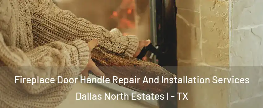 Fireplace Door Handle Repair And Installation Services Dallas North Estates I - TX