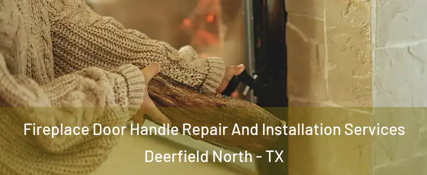 Fireplace Door Handle Repair And Installation Services Deerfield North - TX