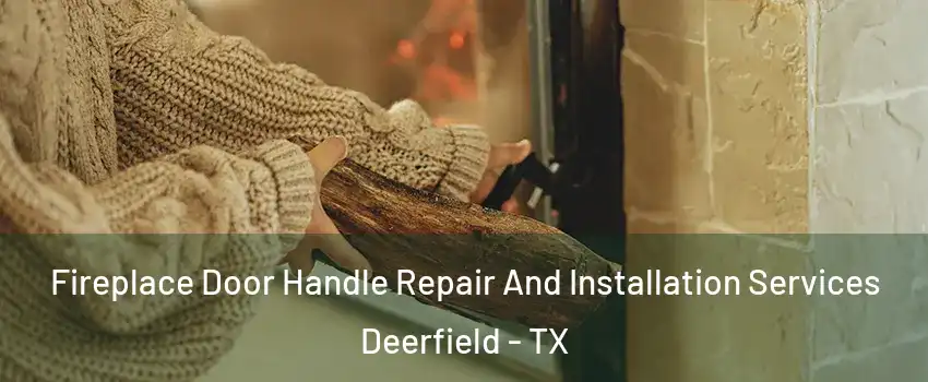 Fireplace Door Handle Repair And Installation Services Deerfield - TX