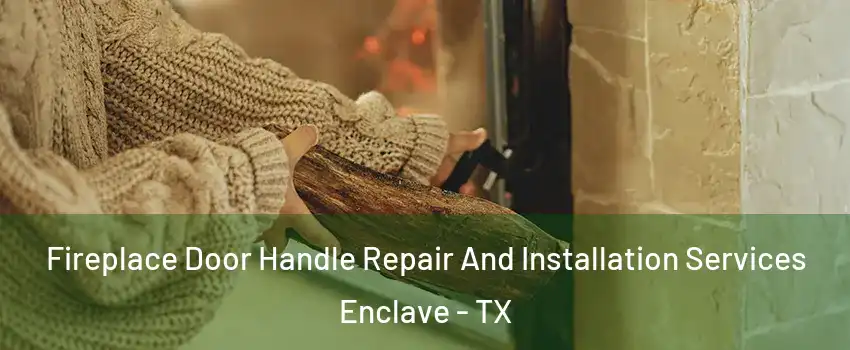 Fireplace Door Handle Repair And Installation Services Enclave - TX