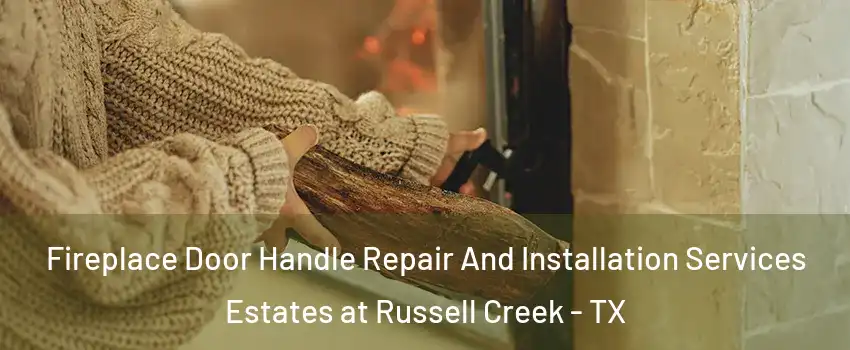 Fireplace Door Handle Repair And Installation Services Estates at Russell Creek - TX