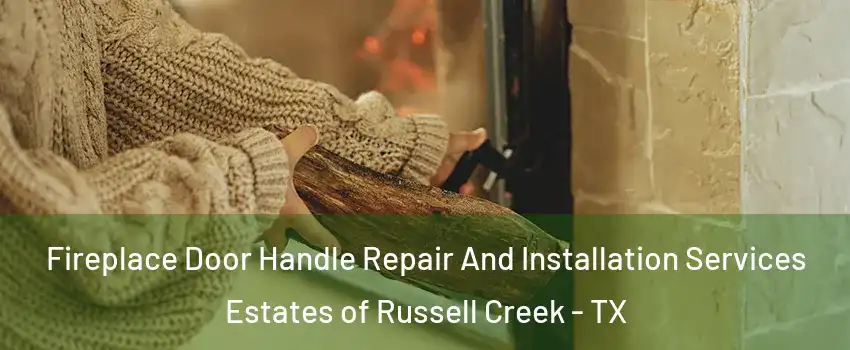 Fireplace Door Handle Repair And Installation Services Estates of Russell Creek - TX