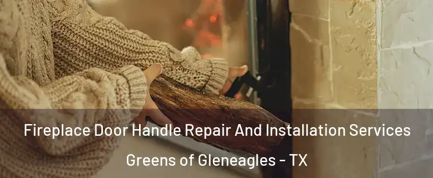 Fireplace Door Handle Repair And Installation Services Greens of Gleneagles - TX