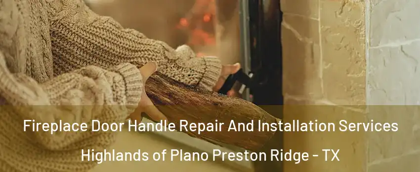 Fireplace Door Handle Repair And Installation Services Highlands of Plano Preston Ridge - TX