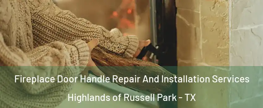 Fireplace Door Handle Repair And Installation Services Highlands of Russell Park - TX