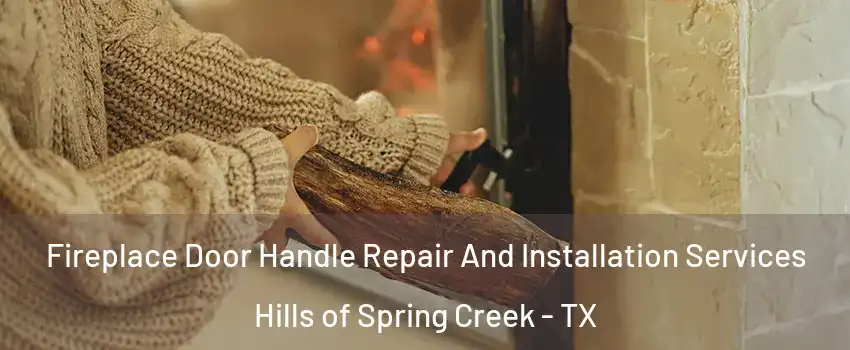 Fireplace Door Handle Repair And Installation Services Hills of Spring Creek - TX