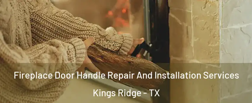 Fireplace Door Handle Repair And Installation Services Kings Ridge - TX
