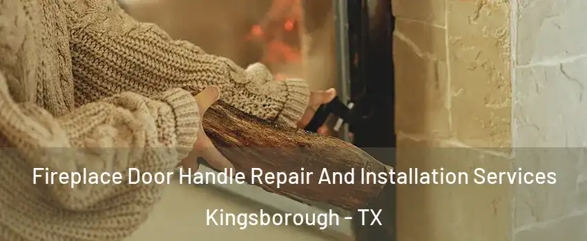 Fireplace Door Handle Repair And Installation Services Kingsborough - TX