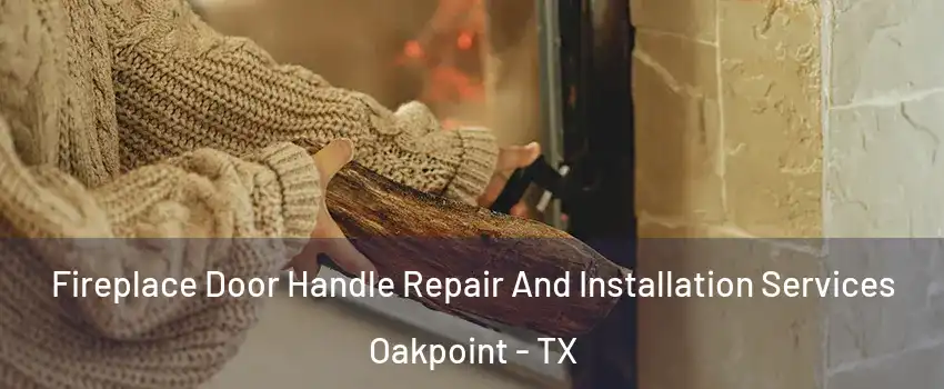 Fireplace Door Handle Repair And Installation Services Oakpoint - TX