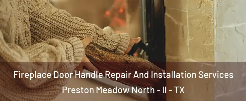 Fireplace Door Handle Repair And Installation Services Preston Meadow North - II - TX