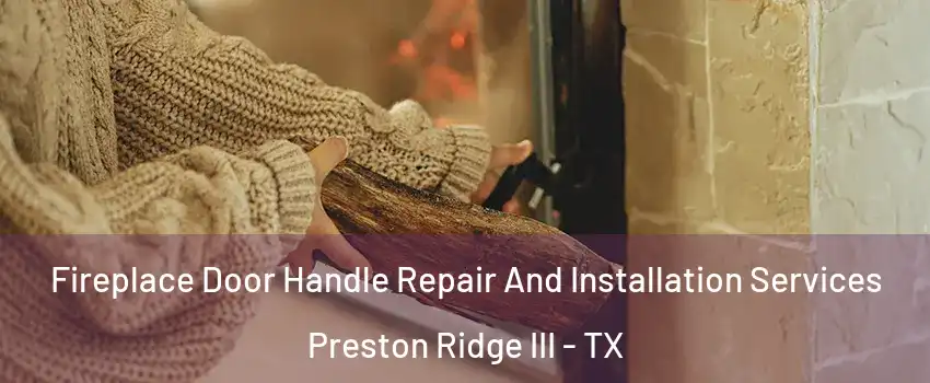 Fireplace Door Handle Repair And Installation Services Preston Ridge III - TX