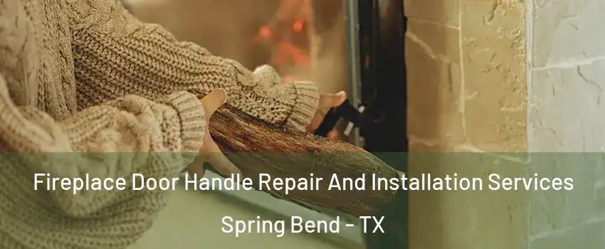 Fireplace Door Handle Repair And Installation Services Spring Bend - TX
