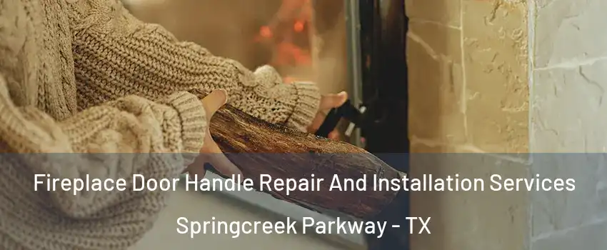 Fireplace Door Handle Repair And Installation Services Springcreek Parkway - TX