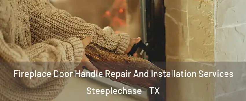 Fireplace Door Handle Repair And Installation Services Steeplechase - TX