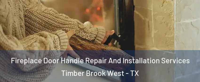 Fireplace Door Handle Repair And Installation Services Timber Brook West - TX