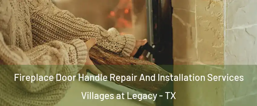 Fireplace Door Handle Repair And Installation Services Villages at Legacy - TX