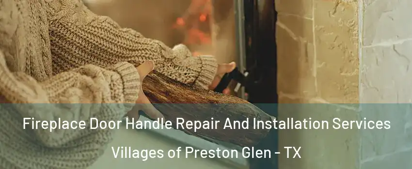 Fireplace Door Handle Repair And Installation Services Villages of Preston Glen - TX