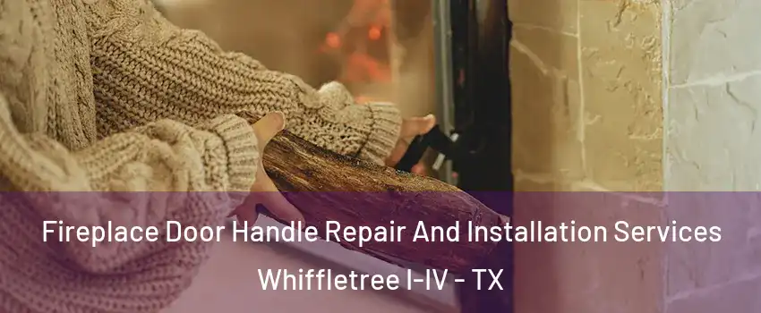 Fireplace Door Handle Repair And Installation Services Whiffletree I-IV - TX