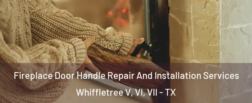 Fireplace Door Handle Repair And Installation Services Whiffletree V, VI, VII - TX