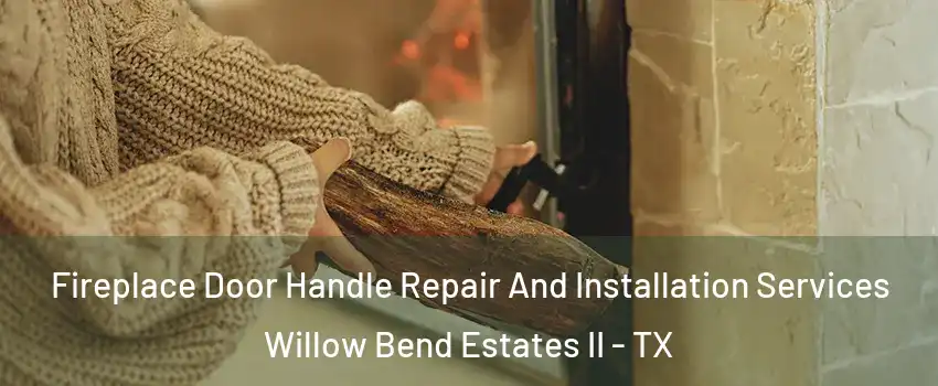 Fireplace Door Handle Repair And Installation Services Willow Bend Estates II - TX