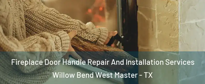 Fireplace Door Handle Repair And Installation Services Willow Bend West Master - TX
