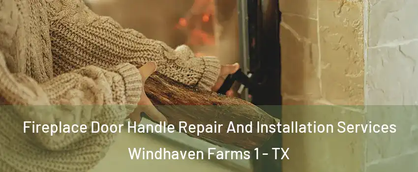 Fireplace Door Handle Repair And Installation Services Windhaven Farms 1 - TX