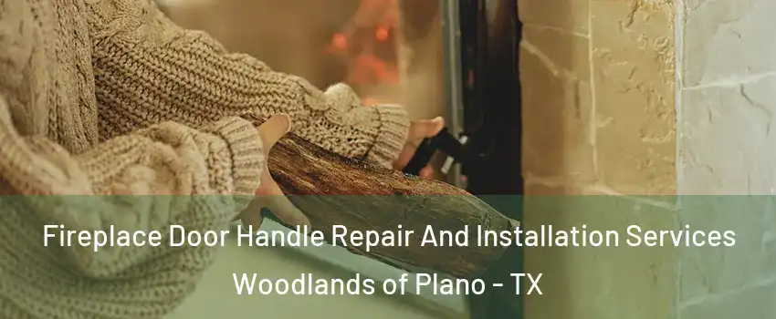 Fireplace Door Handle Repair And Installation Services Woodlands of Plano - TX