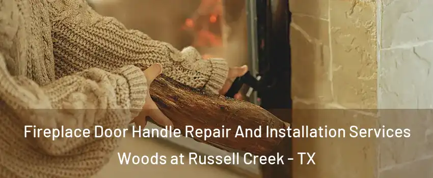Fireplace Door Handle Repair And Installation Services Woods at Russell Creek - TX