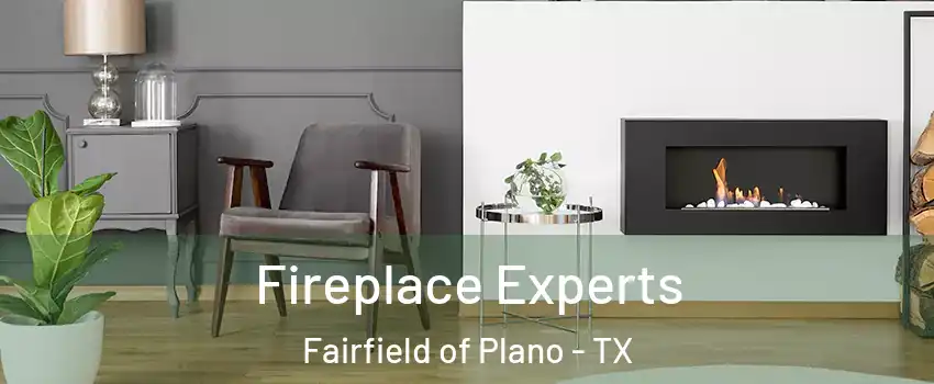 Fireplace Experts Fairfield of Plano - TX