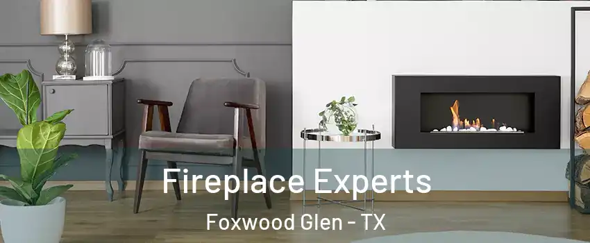 Fireplace Experts Foxwood Glen - TX
