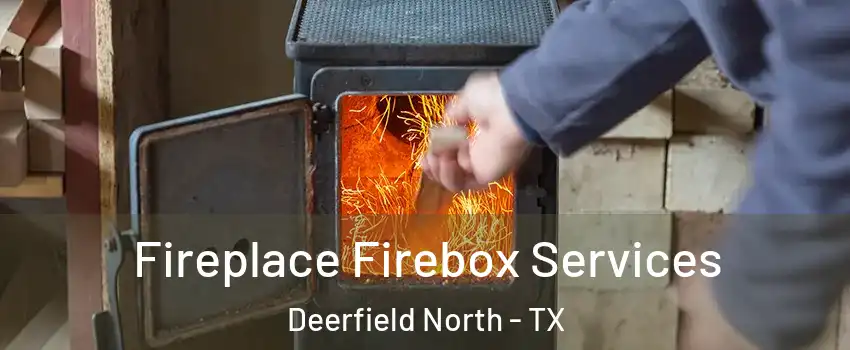 Fireplace Firebox Services Deerfield North - TX