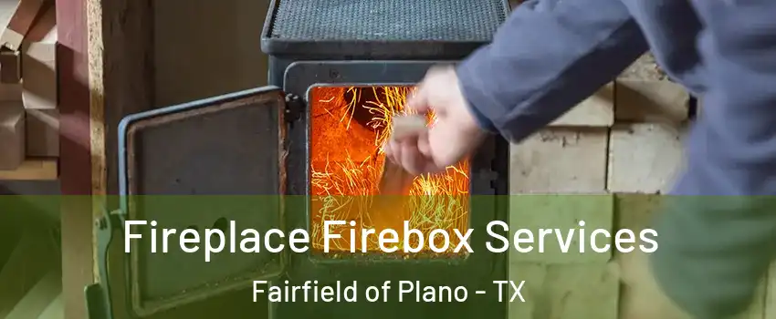 Fireplace Firebox Services Fairfield of Plano - TX