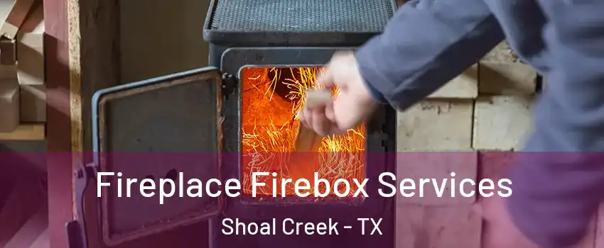 Fireplace Firebox Services Shoal Creek - TX